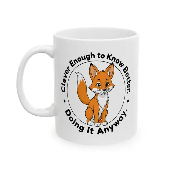 White ceramic Fox Mug with the Clever Enough to Know Better Doing It Anyway design facing the camera.